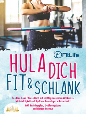 cover image of Hula dich fit & schlank--Das Hula Hoop Fitness Buch mit süchtig machenden Workouts
